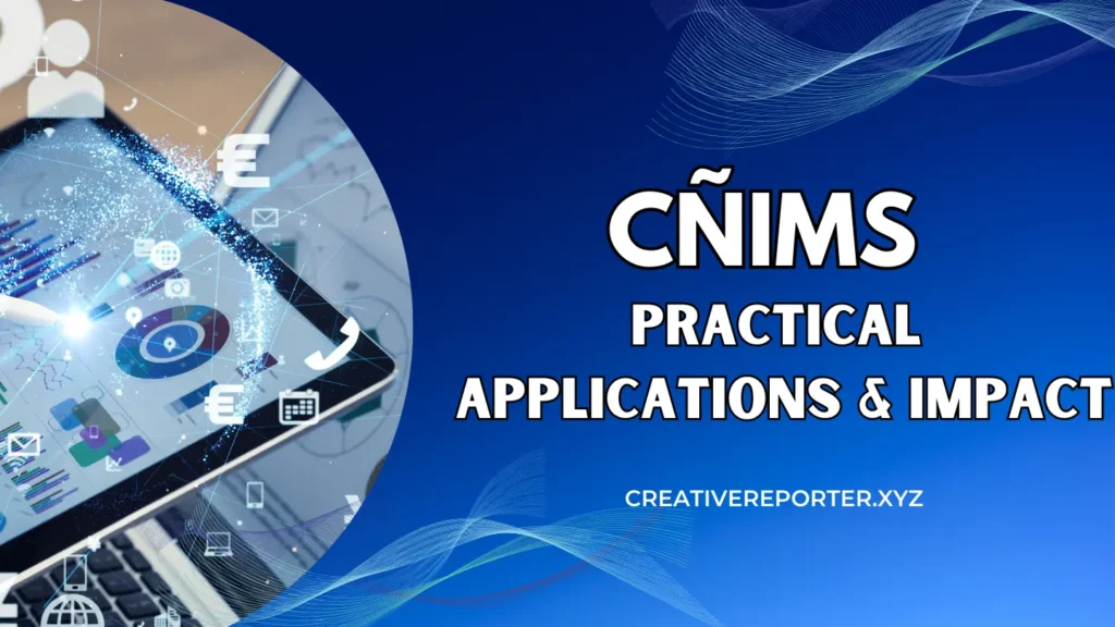 Cñims Practical Applications and Impact