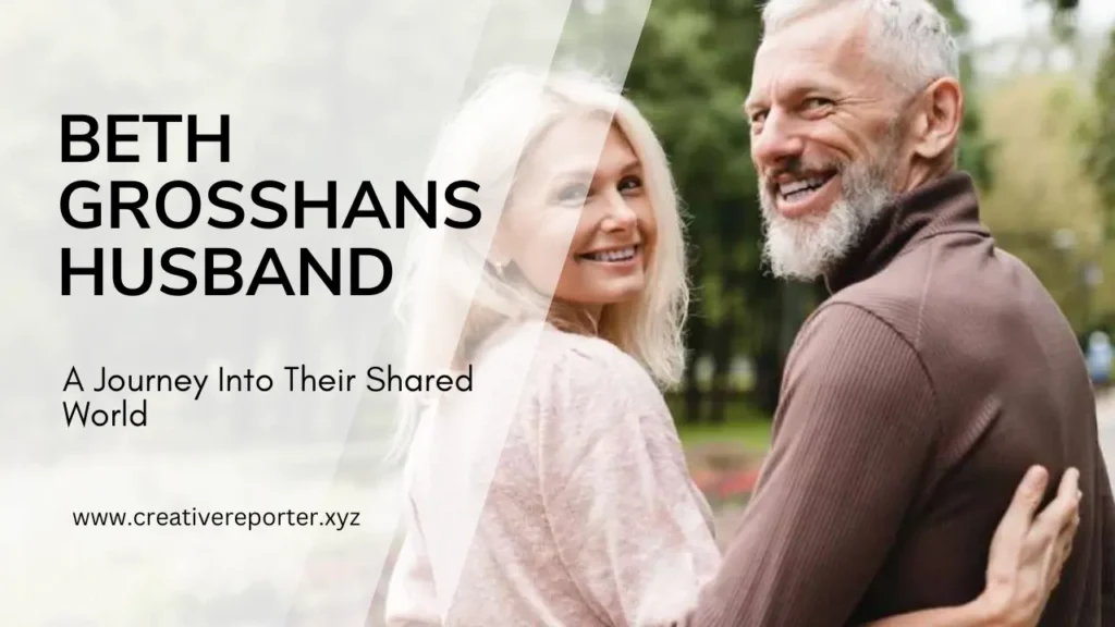 Discovering Beth Grosshans Husband A Journey Into Their Shared World