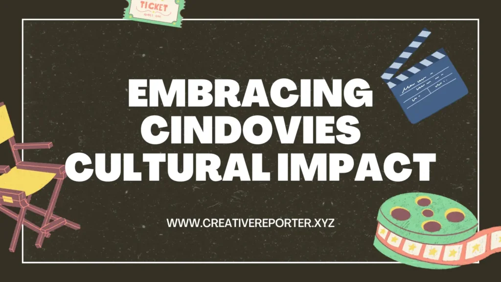 Embracing Cindovies' Cultural Impact