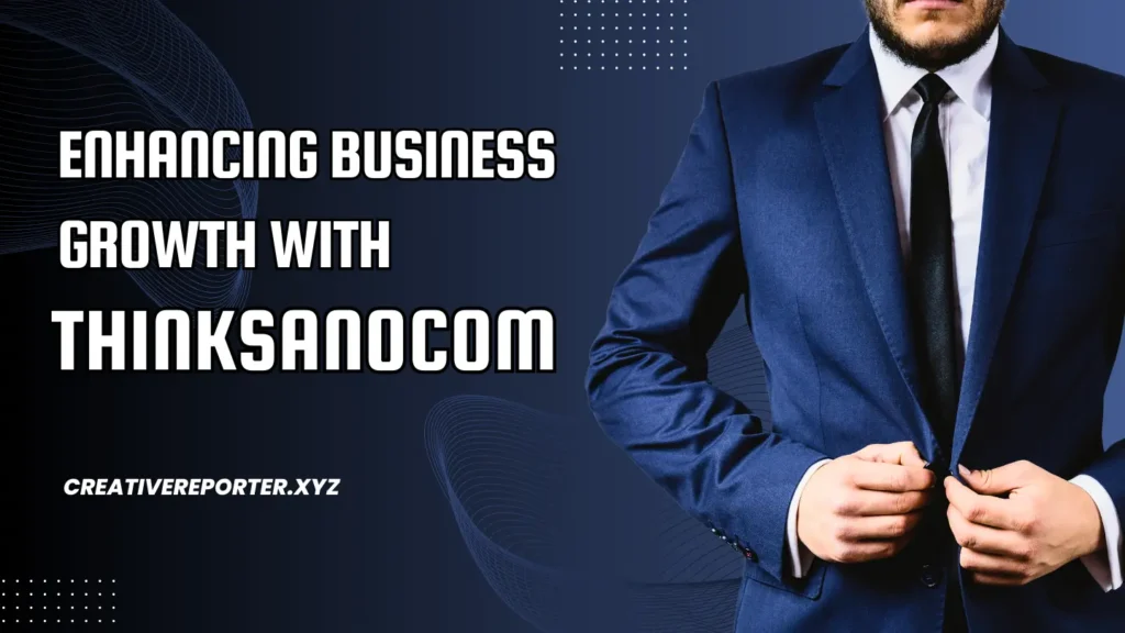 Enhancing Business Growth with Thinksanocom
