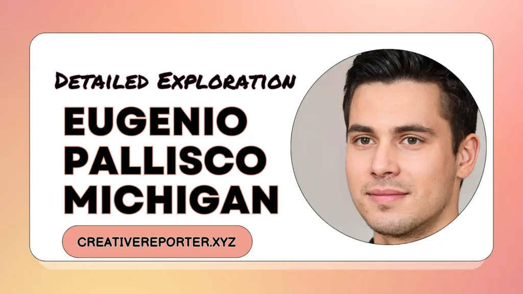 Eugenio Pallisco Michigan A Deep Dive into His Impact and Legacy