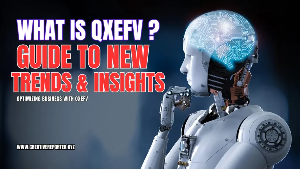 QXEFV Comprehensive Guide to New Trends & Insights