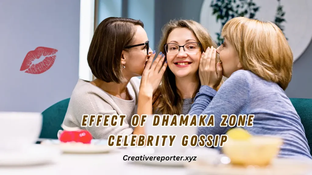 The Effect of Dhamaka Zone Celebrity Gossip on All of Us