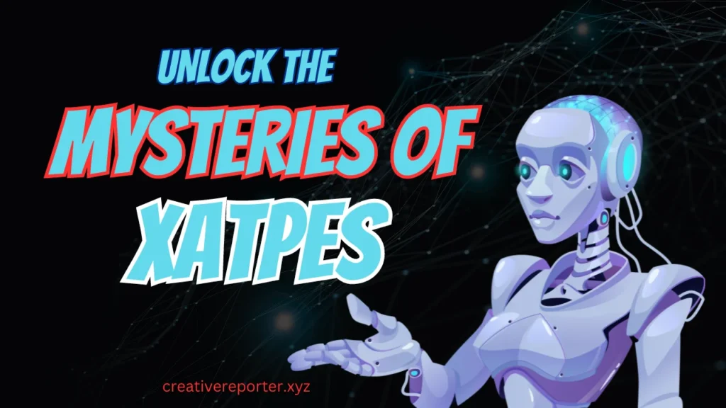 Unlock the Mysteries of Xatpes An In-Depth Exploration