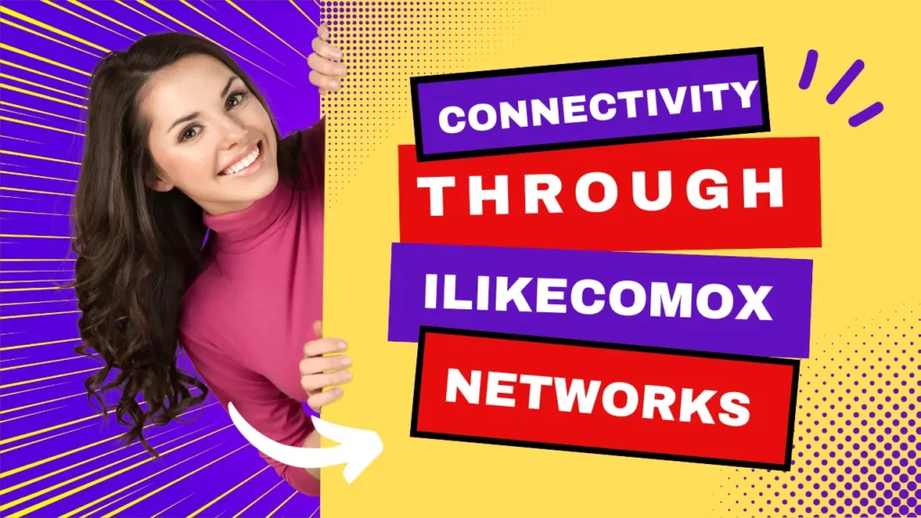 Connectivity Through ilikecomox Networks  