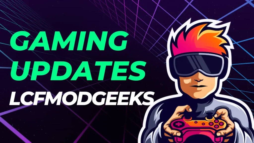 Gaming Updates LCFModGeeks