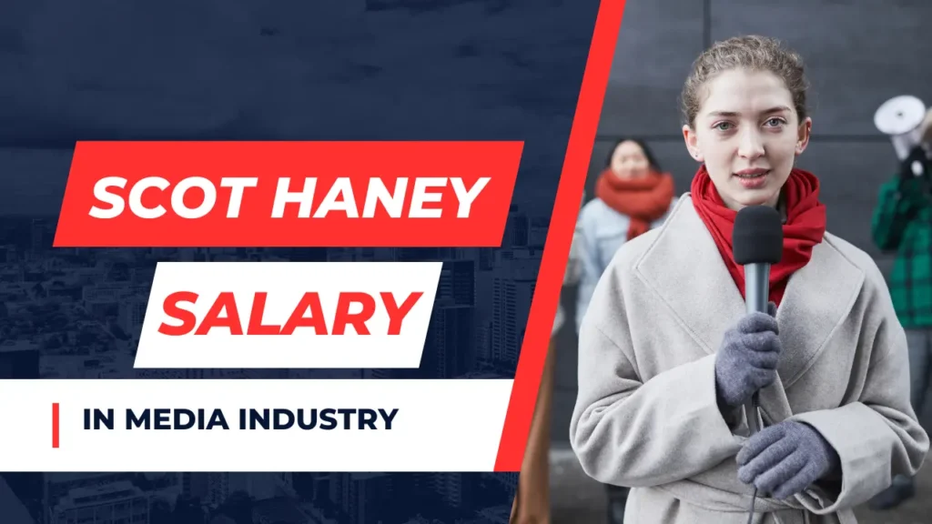 Scot Haney Salary in the Context of the Media Industry